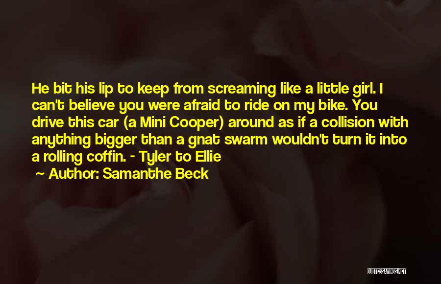 Samanthe Beck Quotes: He Bit His Lip To Keep From Screaming Like A Little Girl. I Can't Believe You Were Afraid To Ride