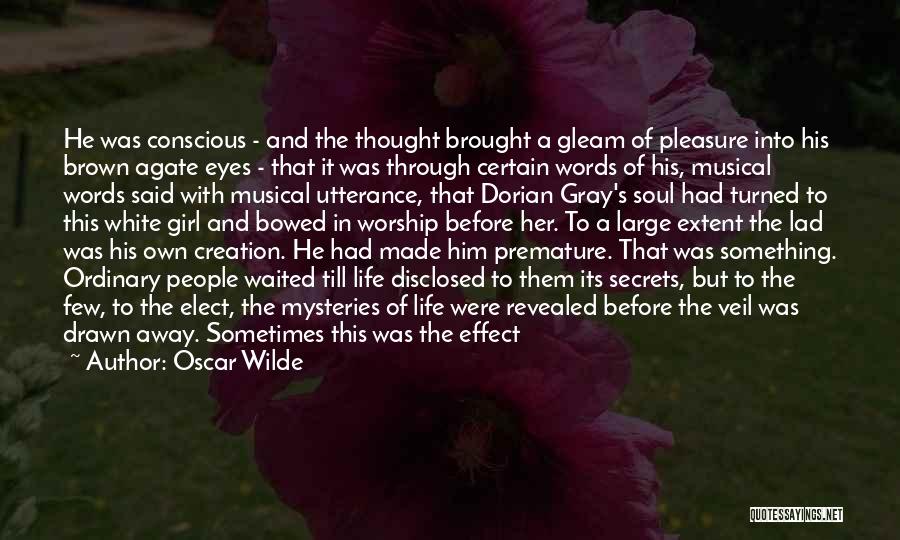 Oscar Wilde Quotes: He Was Conscious - And The Thought Brought A Gleam Of Pleasure Into His Brown Agate Eyes - That It