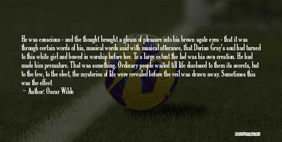 Oscar Wilde Quotes: He Was Conscious - And The Thought Brought A Gleam Of Pleasure Into His Brown Agate Eyes - That It