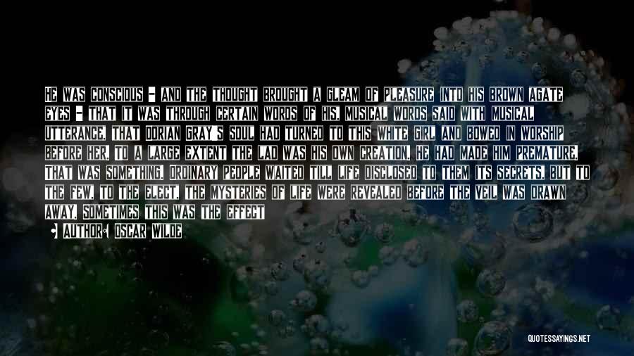 Oscar Wilde Quotes: He Was Conscious - And The Thought Brought A Gleam Of Pleasure Into His Brown Agate Eyes - That It