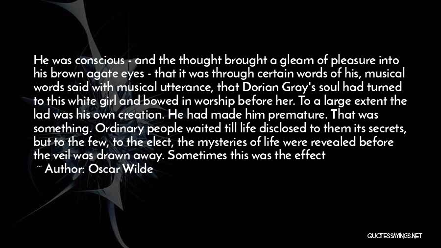 Oscar Wilde Quotes: He Was Conscious - And The Thought Brought A Gleam Of Pleasure Into His Brown Agate Eyes - That It