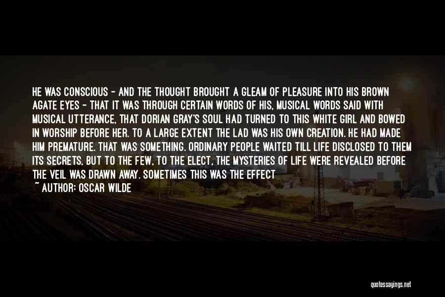 Oscar Wilde Quotes: He Was Conscious - And The Thought Brought A Gleam Of Pleasure Into His Brown Agate Eyes - That It