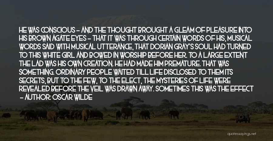 Oscar Wilde Quotes: He Was Conscious - And The Thought Brought A Gleam Of Pleasure Into His Brown Agate Eyes - That It