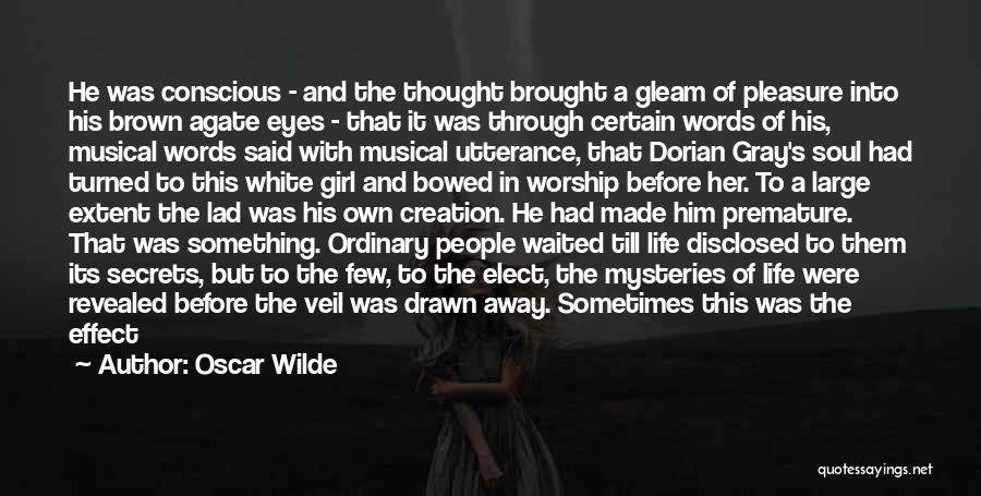 Oscar Wilde Quotes: He Was Conscious - And The Thought Brought A Gleam Of Pleasure Into His Brown Agate Eyes - That It