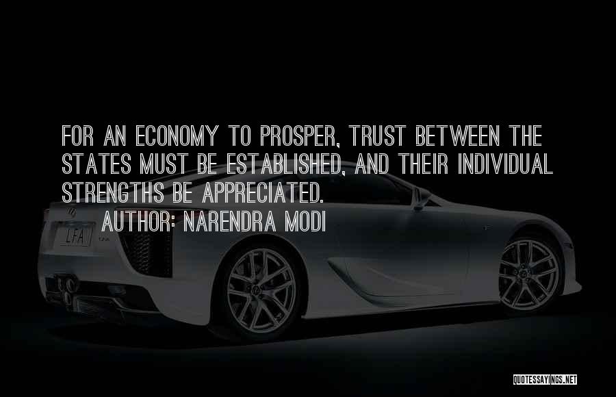 Narendra Modi Quotes: For An Economy To Prosper, Trust Between The States Must Be Established, And Their Individual Strengths Be Appreciated.