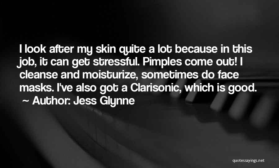Jess Glynne Quotes: I Look After My Skin Quite A Lot Because In This Job, It Can Get Stressful. Pimples Come Out! I