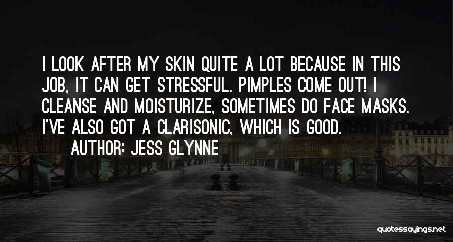 Jess Glynne Quotes: I Look After My Skin Quite A Lot Because In This Job, It Can Get Stressful. Pimples Come Out! I