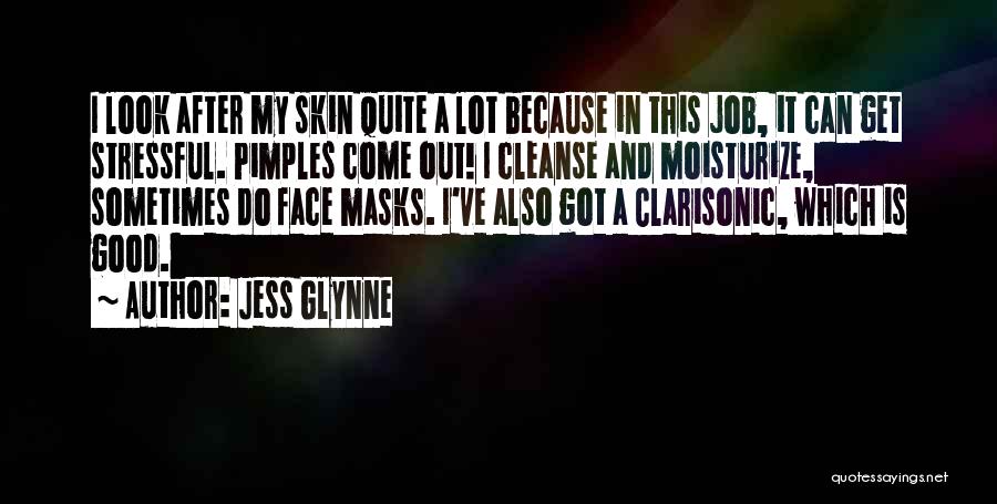 Jess Glynne Quotes: I Look After My Skin Quite A Lot Because In This Job, It Can Get Stressful. Pimples Come Out! I