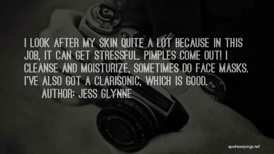 Jess Glynne Quotes: I Look After My Skin Quite A Lot Because In This Job, It Can Get Stressful. Pimples Come Out! I