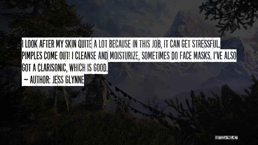 Jess Glynne Quotes: I Look After My Skin Quite A Lot Because In This Job, It Can Get Stressful. Pimples Come Out! I