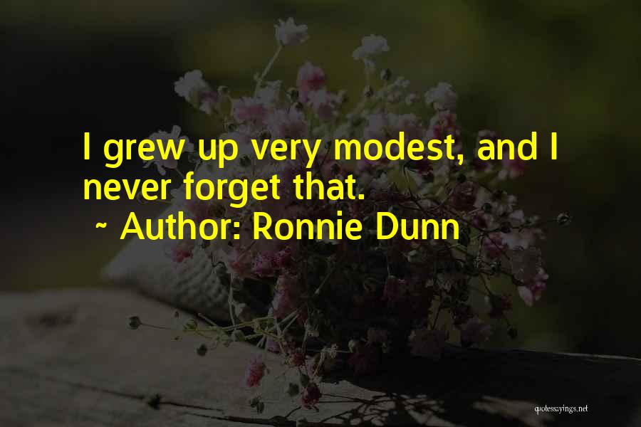 Ronnie Dunn Quotes: I Grew Up Very Modest, And I Never Forget That.