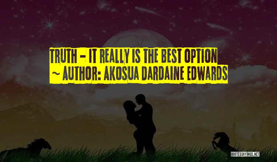 Akosua Dardaine Edwards Quotes: Truth - It Really Is The Best Option