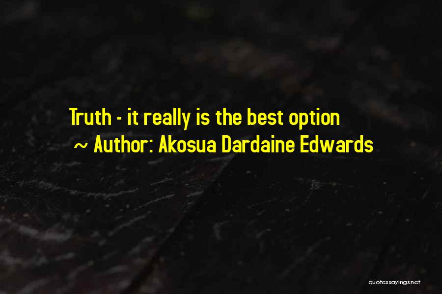 Akosua Dardaine Edwards Quotes: Truth - It Really Is The Best Option