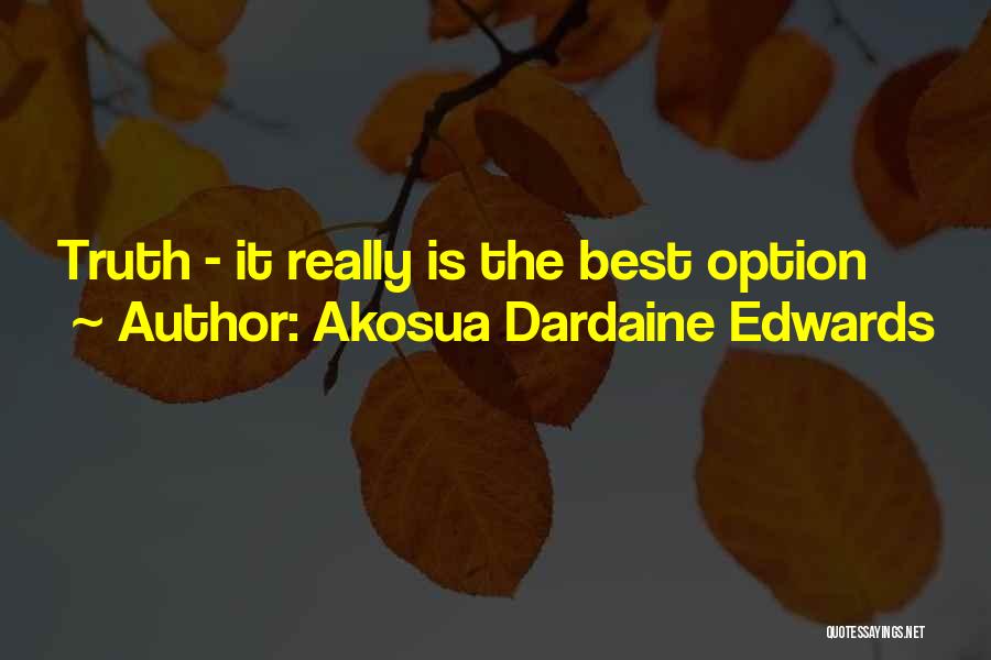 Akosua Dardaine Edwards Quotes: Truth - It Really Is The Best Option