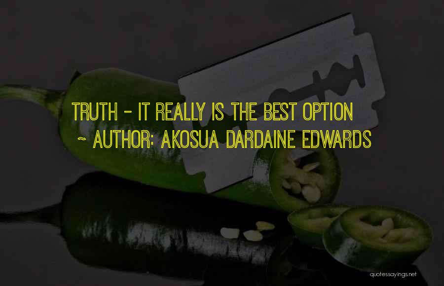 Akosua Dardaine Edwards Quotes: Truth - It Really Is The Best Option