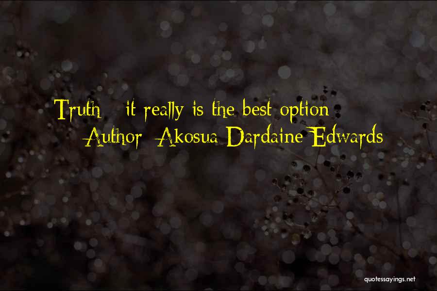 Akosua Dardaine Edwards Quotes: Truth - It Really Is The Best Option