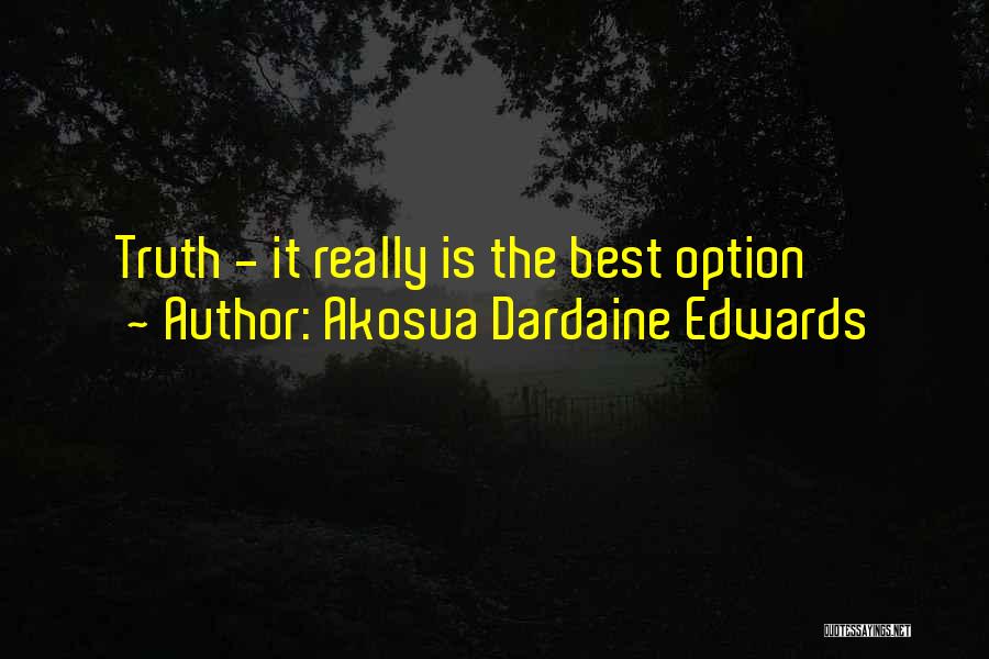 Akosua Dardaine Edwards Quotes: Truth - It Really Is The Best Option