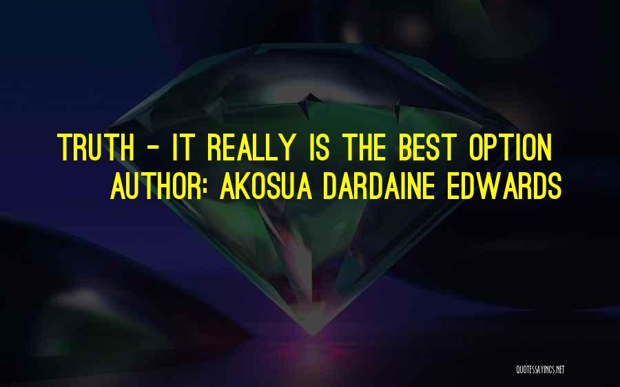 Akosua Dardaine Edwards Quotes: Truth - It Really Is The Best Option