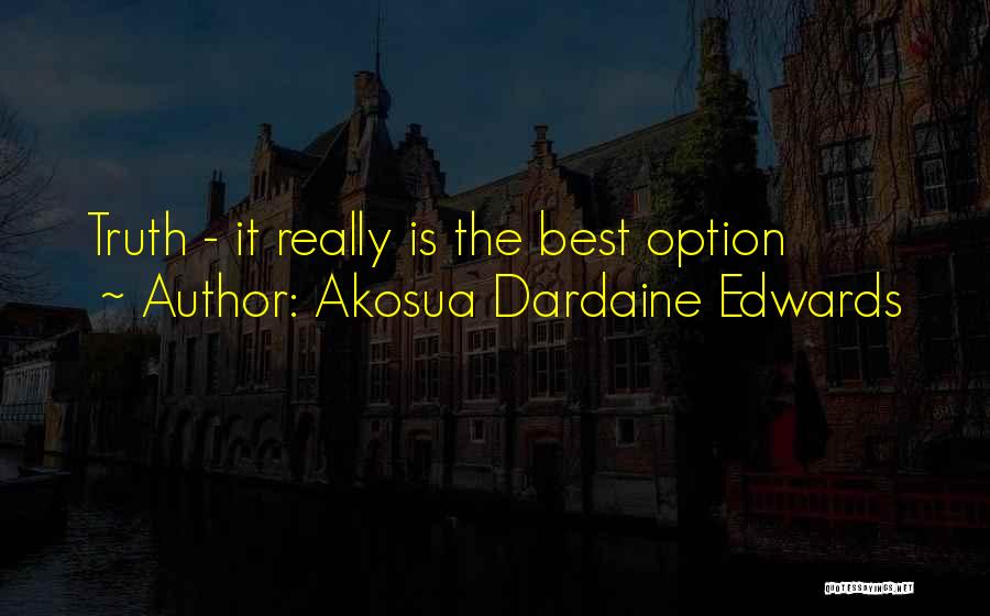 Akosua Dardaine Edwards Quotes: Truth - It Really Is The Best Option