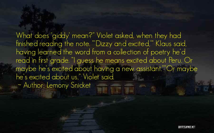 Lemony Snicket Quotes: What Does 'giddy' Mean? Violet Asked, When They Had Finished Reading The Note. 'dizzy And Excited,' Klaus Said, Having Learned