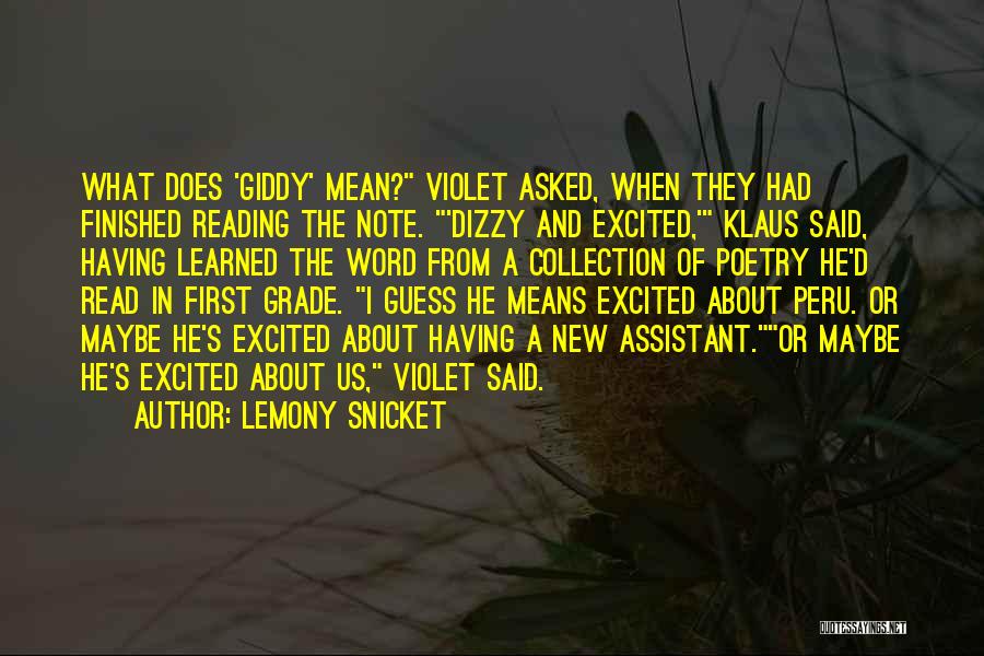 Lemony Snicket Quotes: What Does 'giddy' Mean? Violet Asked, When They Had Finished Reading The Note. 'dizzy And Excited,' Klaus Said, Having Learned