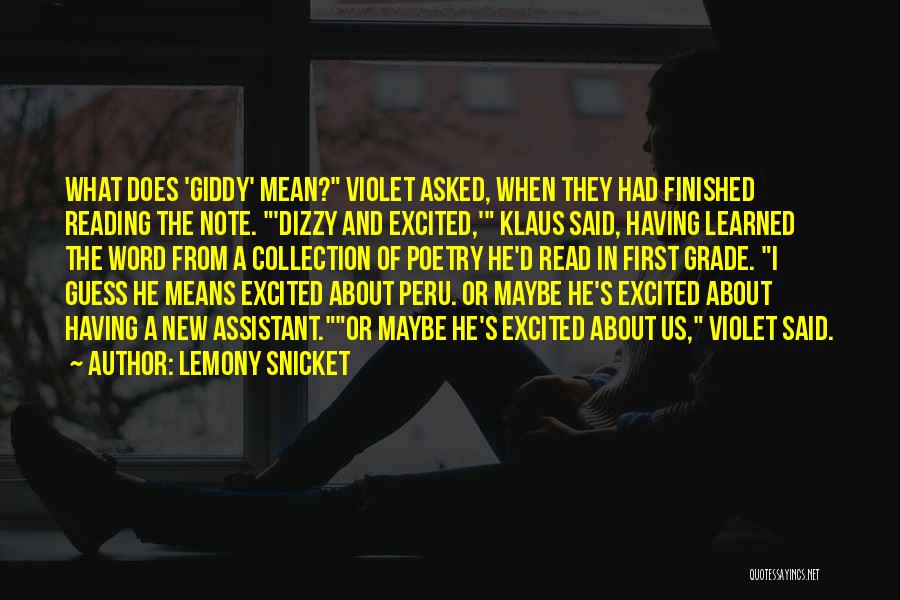 Lemony Snicket Quotes: What Does 'giddy' Mean? Violet Asked, When They Had Finished Reading The Note. 'dizzy And Excited,' Klaus Said, Having Learned