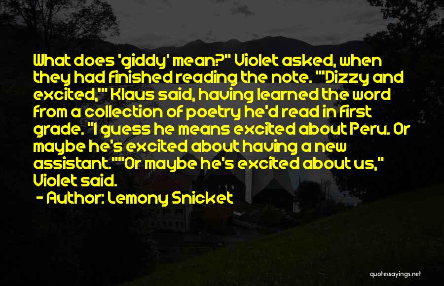 Lemony Snicket Quotes: What Does 'giddy' Mean? Violet Asked, When They Had Finished Reading The Note. 'dizzy And Excited,' Klaus Said, Having Learned