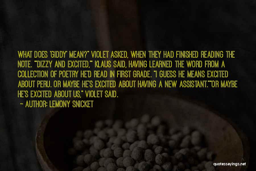 Lemony Snicket Quotes: What Does 'giddy' Mean? Violet Asked, When They Had Finished Reading The Note. 'dizzy And Excited,' Klaus Said, Having Learned