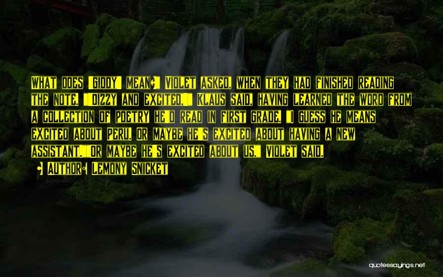 Lemony Snicket Quotes: What Does 'giddy' Mean? Violet Asked, When They Had Finished Reading The Note. 'dizzy And Excited,' Klaus Said, Having Learned