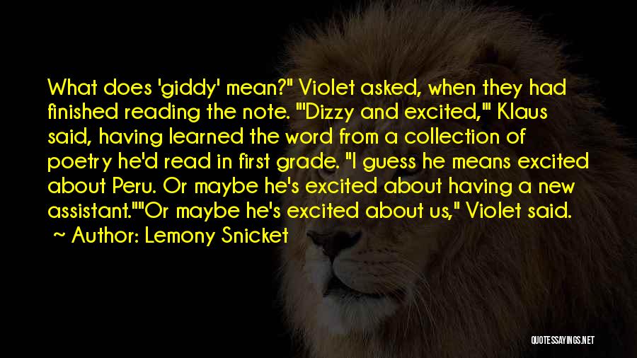 Lemony Snicket Quotes: What Does 'giddy' Mean? Violet Asked, When They Had Finished Reading The Note. 'dizzy And Excited,' Klaus Said, Having Learned