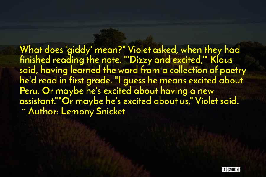 Lemony Snicket Quotes: What Does 'giddy' Mean? Violet Asked, When They Had Finished Reading The Note. 'dizzy And Excited,' Klaus Said, Having Learned