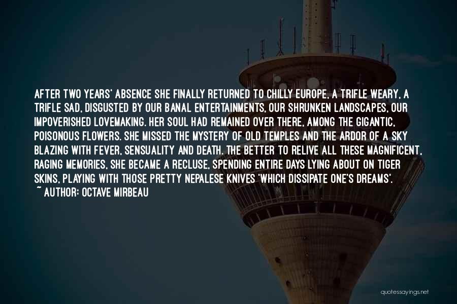 Octave Mirbeau Quotes: After Two Years' Absence She Finally Returned To Chilly Europe, A Trifle Weary, A Trifle Sad, Disgusted By Our Banal