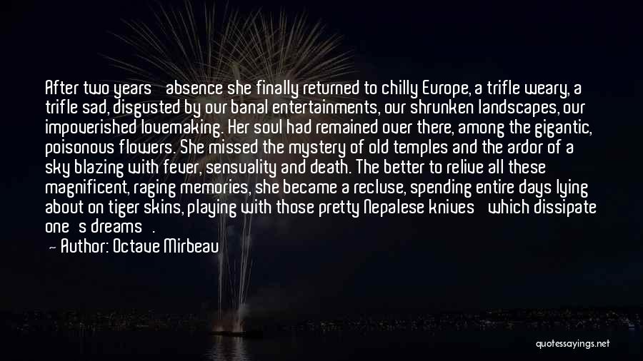 Octave Mirbeau Quotes: After Two Years' Absence She Finally Returned To Chilly Europe, A Trifle Weary, A Trifle Sad, Disgusted By Our Banal