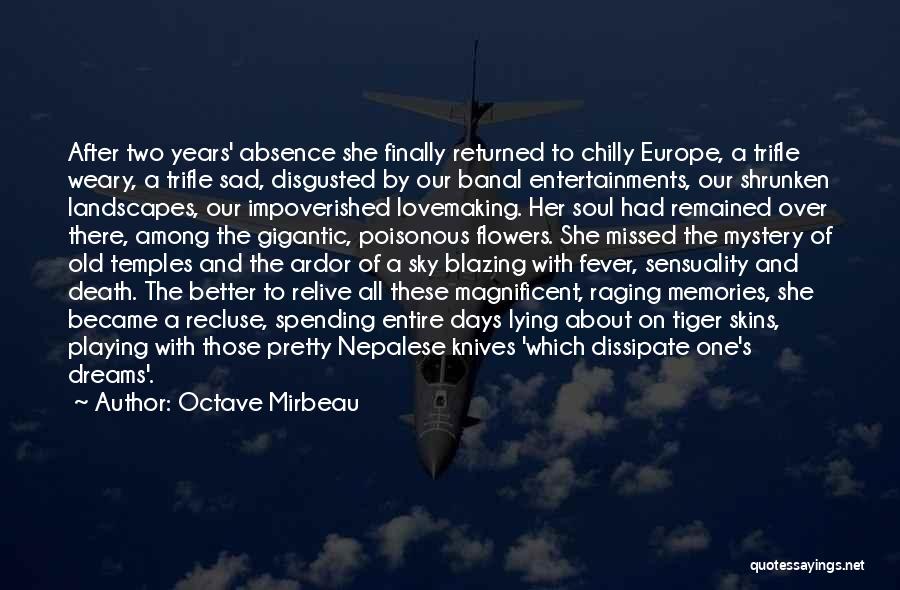 Octave Mirbeau Quotes: After Two Years' Absence She Finally Returned To Chilly Europe, A Trifle Weary, A Trifle Sad, Disgusted By Our Banal