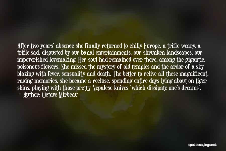 Octave Mirbeau Quotes: After Two Years' Absence She Finally Returned To Chilly Europe, A Trifle Weary, A Trifle Sad, Disgusted By Our Banal