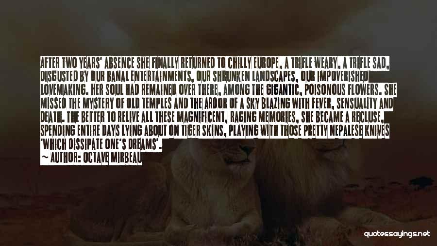 Octave Mirbeau Quotes: After Two Years' Absence She Finally Returned To Chilly Europe, A Trifle Weary, A Trifle Sad, Disgusted By Our Banal
