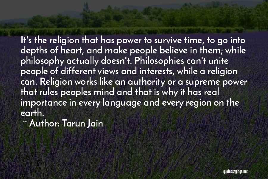 Tarun Jain Quotes: It's The Religion That Has Power To Survive Time, To Go Into Depths Of Heart, And Make People Believe In