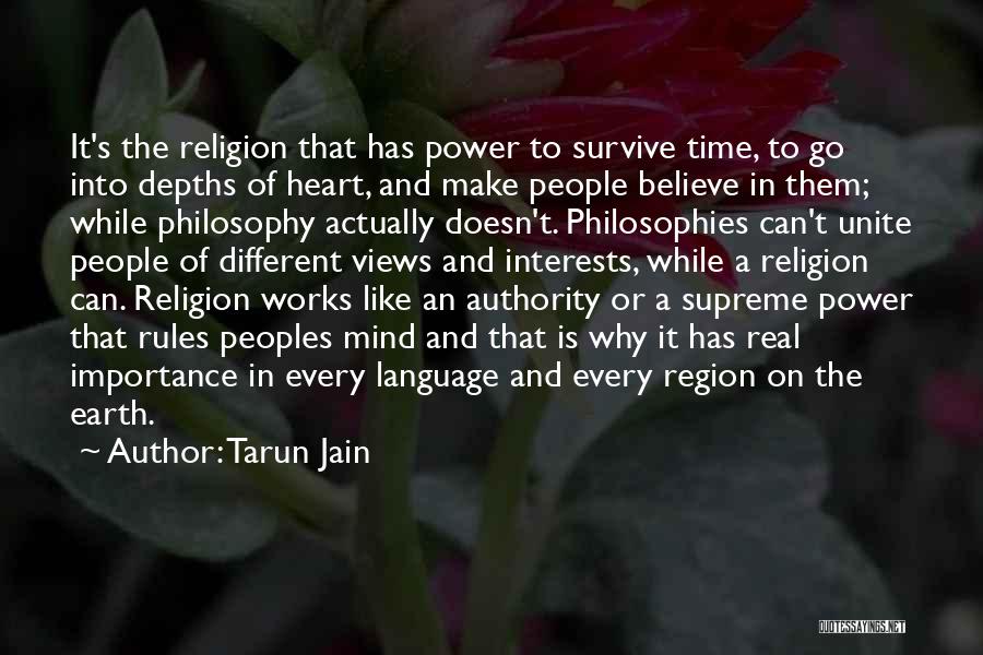 Tarun Jain Quotes: It's The Religion That Has Power To Survive Time, To Go Into Depths Of Heart, And Make People Believe In