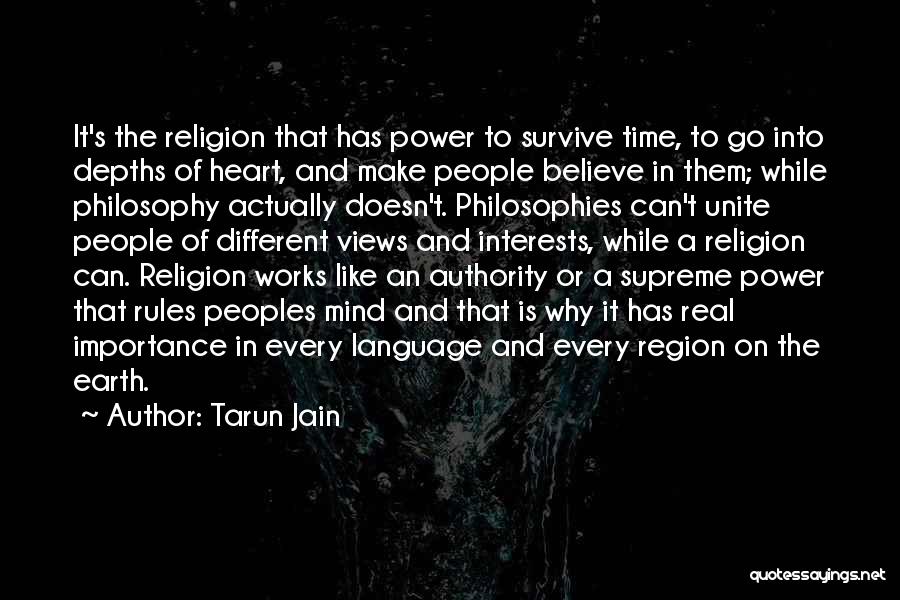 Tarun Jain Quotes: It's The Religion That Has Power To Survive Time, To Go Into Depths Of Heart, And Make People Believe In