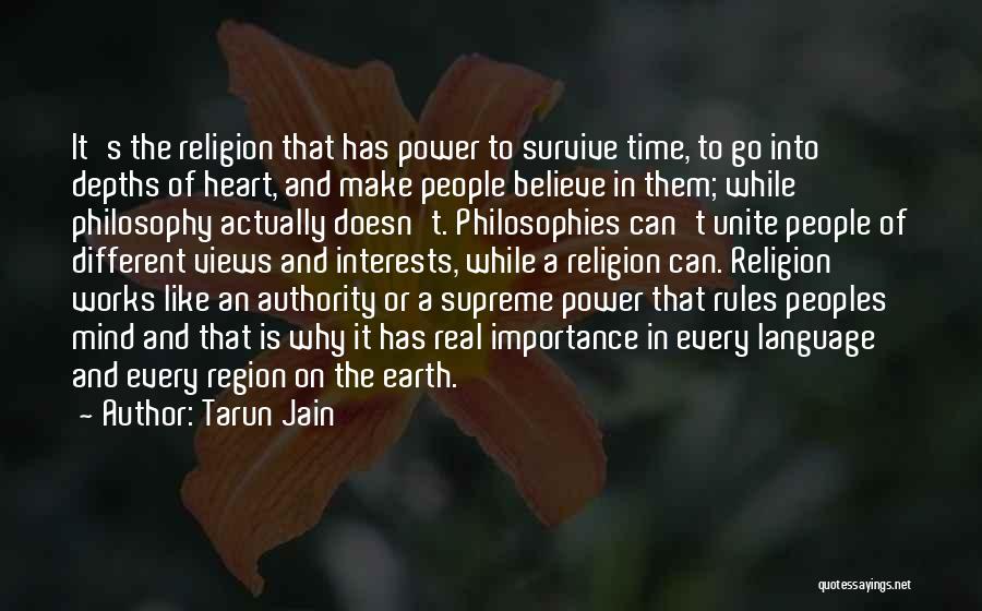 Tarun Jain Quotes: It's The Religion That Has Power To Survive Time, To Go Into Depths Of Heart, And Make People Believe In