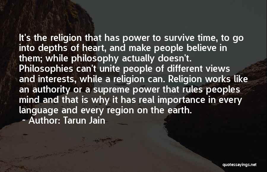 Tarun Jain Quotes: It's The Religion That Has Power To Survive Time, To Go Into Depths Of Heart, And Make People Believe In