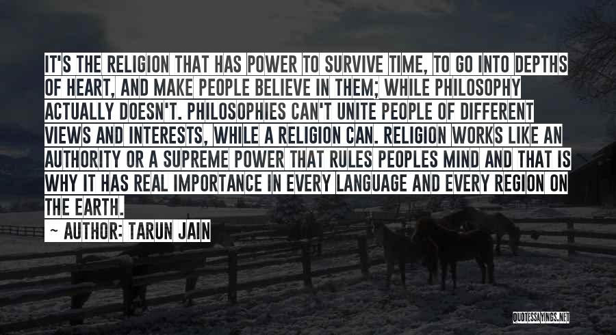 Tarun Jain Quotes: It's The Religion That Has Power To Survive Time, To Go Into Depths Of Heart, And Make People Believe In