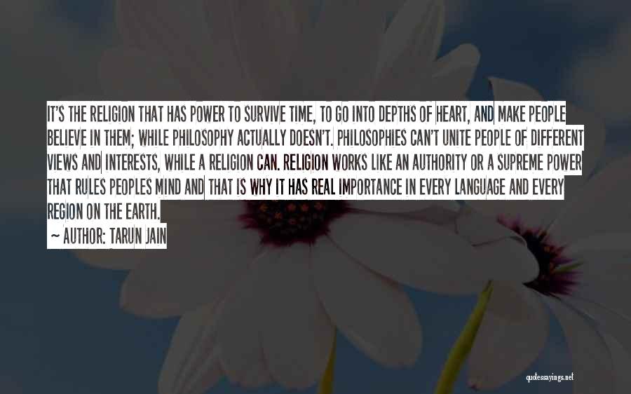 Tarun Jain Quotes: It's The Religion That Has Power To Survive Time, To Go Into Depths Of Heart, And Make People Believe In