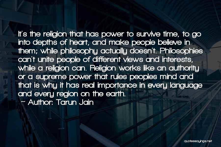 Tarun Jain Quotes: It's The Religion That Has Power To Survive Time, To Go Into Depths Of Heart, And Make People Believe In