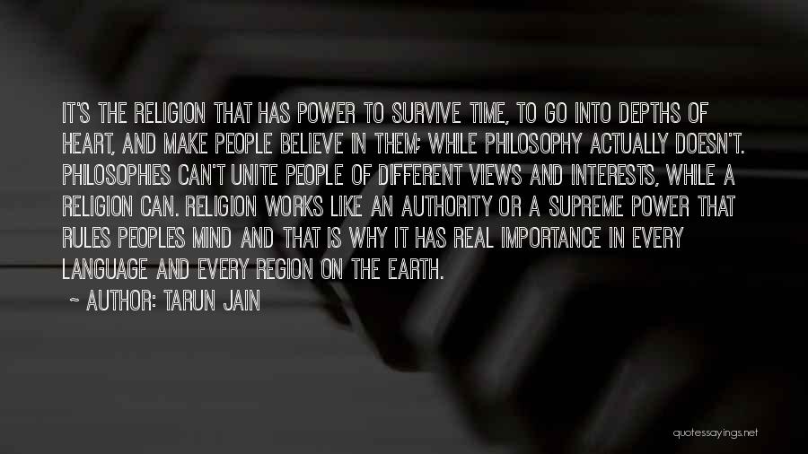 Tarun Jain Quotes: It's The Religion That Has Power To Survive Time, To Go Into Depths Of Heart, And Make People Believe In