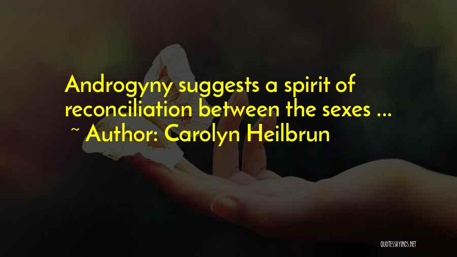 Carolyn Heilbrun Quotes: Androgyny Suggests A Spirit Of Reconciliation Between The Sexes ...