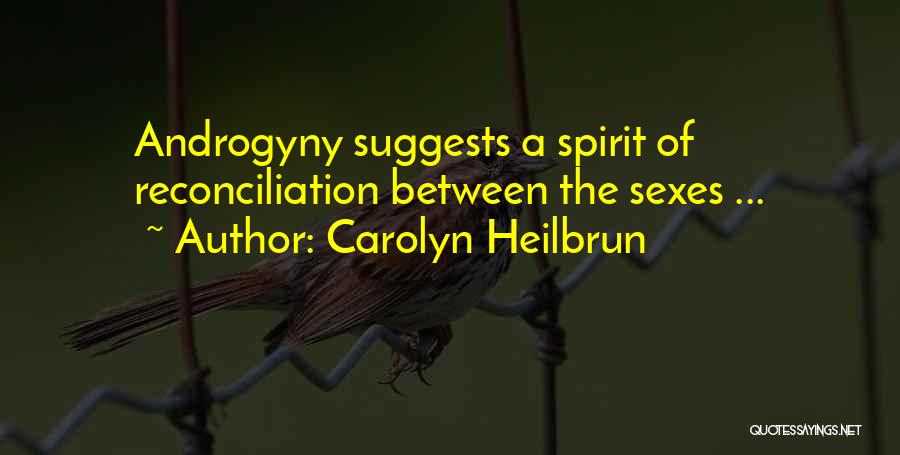Carolyn Heilbrun Quotes: Androgyny Suggests A Spirit Of Reconciliation Between The Sexes ...