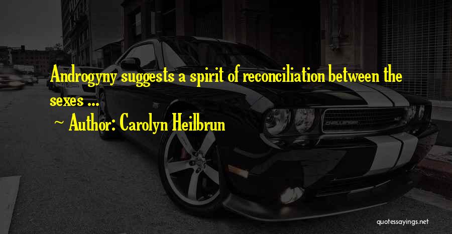 Carolyn Heilbrun Quotes: Androgyny Suggests A Spirit Of Reconciliation Between The Sexes ...
