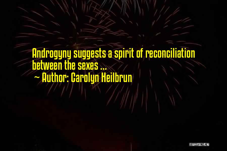 Carolyn Heilbrun Quotes: Androgyny Suggests A Spirit Of Reconciliation Between The Sexes ...