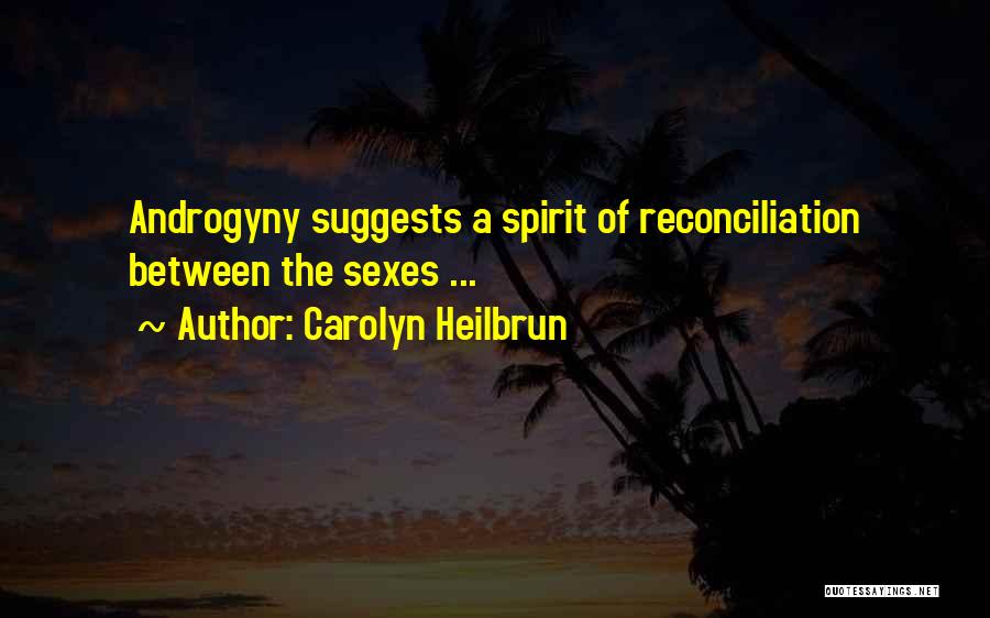 Carolyn Heilbrun Quotes: Androgyny Suggests A Spirit Of Reconciliation Between The Sexes ...